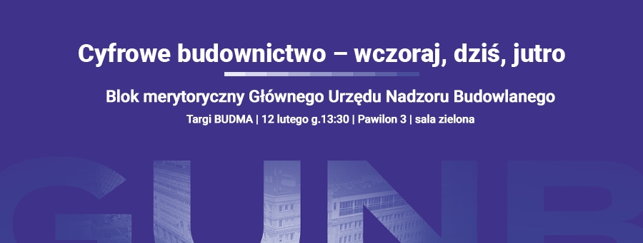 Cyfrowe budownictwo wczoraj dziś i jutro. Blok merytoryczny Głównego Urzędu Nadzoru Budowlanego